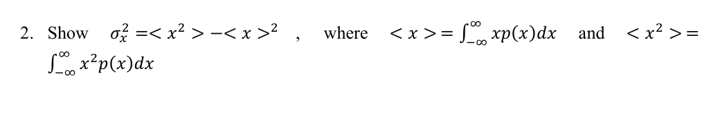 Solved Show σx2=(:x2:)-(:x:)2, where (:x:)=∫-∞∞xp(x)dx and | Chegg.com
