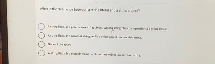 Solved What is the difference between a string literal and a | Chegg.com