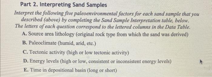 Part 2. Interpreting Sand Samples
Interpret the following five paleonvironmental factors for each sand sample that you descri