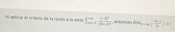 Al aplicar el criterio de la razón a la serie entonces limn-400 n=1 (2n+1)! (-3) +1 =: