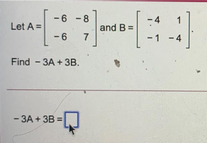 Solved - - 6 - 8 - -4 1 Let A= And B = -6 - 7 - - 1-4 Find - | Chegg.com