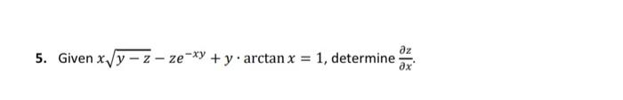 5. Given \( x \sqrt{y-z}-z e^{-x y}+y \cdot \arctan x=1 \), determine \( \frac{\partial z}{\partial x} \).