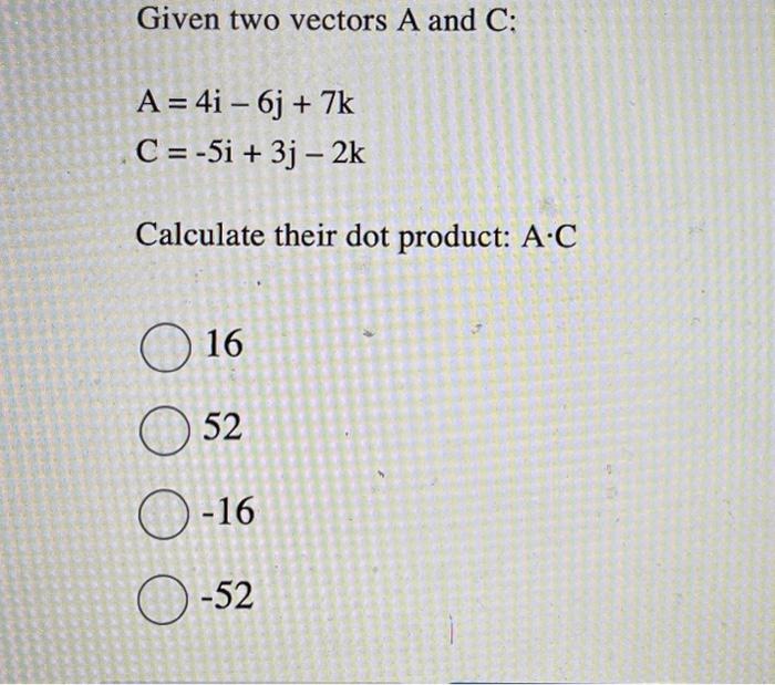 Solved Given Two Vectors A And C A4i−6j7kc−5i3j−2k 8081