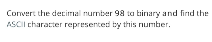 Solved Convert the decimal number 98 to binary and find the | Chegg.com