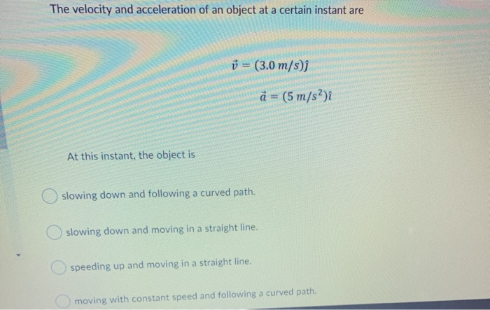 Solved The velocity and acceleration of an object at a | Chegg.com