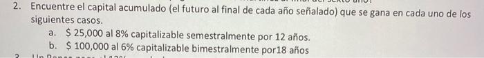 2. Encuentre el capital acumulado (el futuro al final de cada año señalado) que se gana en cada uno de los siguientes casos.