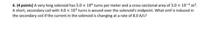 Solved 6. (4 points) A very long solenoid has 5.0 x 106 | Chegg.com