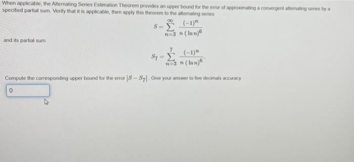 Solved When applicable, the Alternating Series Estimation | Chegg.com