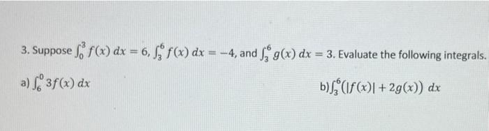 Solved 3 Suppose ∫03f X Dx 6 ∫36f X Dx −4 And ∫36g X Dx 3