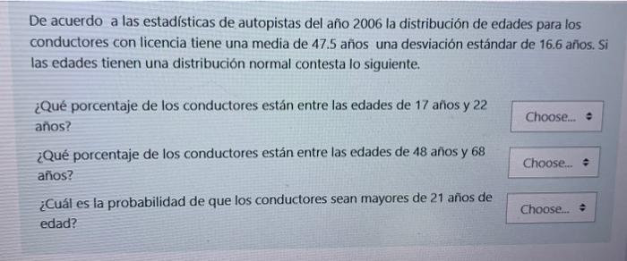 De acuerdo a las estadísticas de autopistas del año 2006 la distribución de edades para los conductores con licencia tiene un