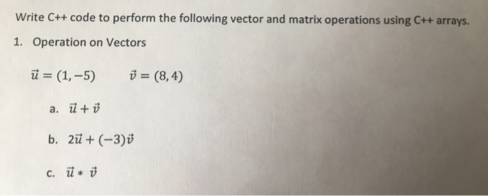 Solved Write C++ code to perform the following vector and | Chegg.com
