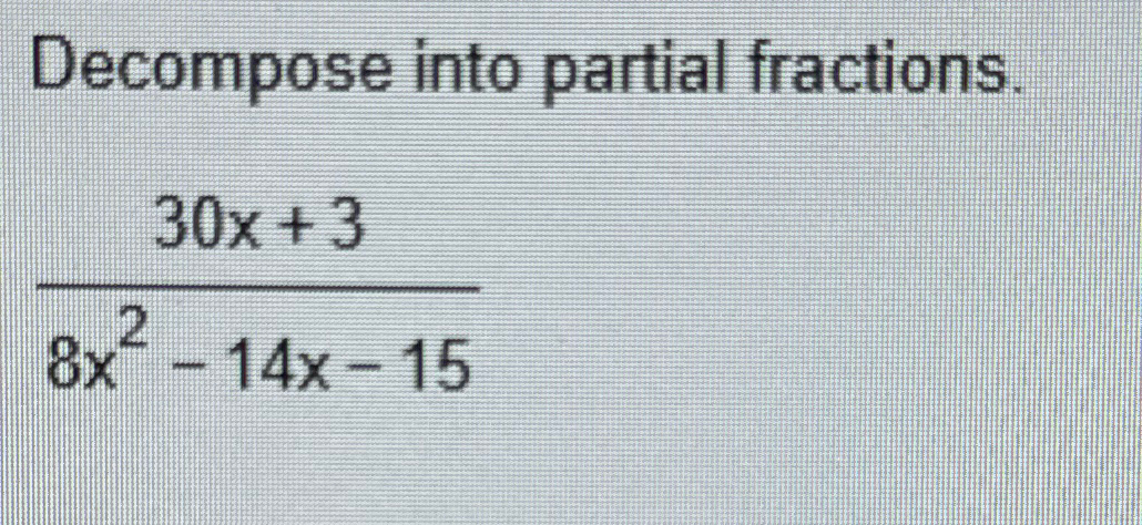 Solved Decompose Into Partial Fractions.30x+38x2-14x-15 | Chegg.com