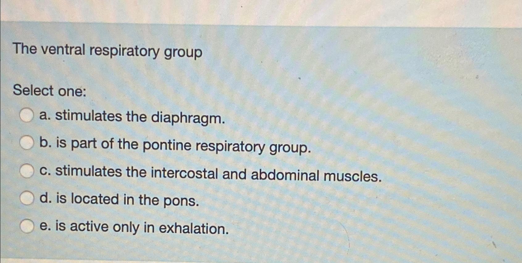 Solved The ventral respiratory groupSelect onea.