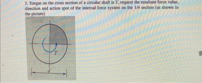 3. Torque on the cross section of a circular shaft is \( T \), request the resultant force value, direction and action spot o