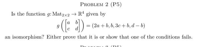 Solved PROBLEM 2 (P5) Is The Function G: Mat2x2 → R4 Given | Chegg.com