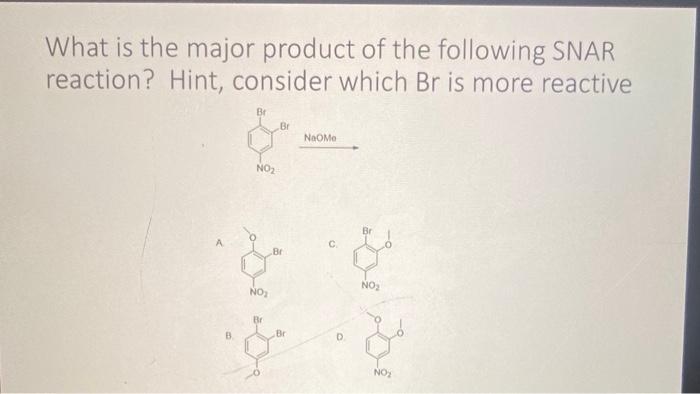 What is the major product of the following SNAR reaction? Hint, consider which \( \mathrm{Br} \) is more reactive
\[
\mathrm{