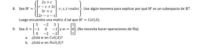 Sea \( W=\left\{\left[\begin{array}{c}2 s+t \\ r-s+2 t \\ 3 r+s \\ 2 r-s-t\end{array}\right]: r, s, t\right. \) reales \( \}