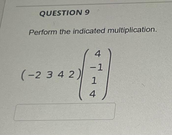 Solved QUESTION 9 Perform The Indicated Multiplication. 4 -1 | Chegg.com