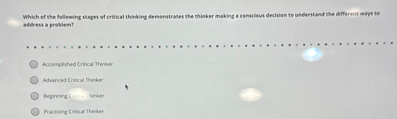 Solved Which of the following stages of critical thinking | Chegg.com