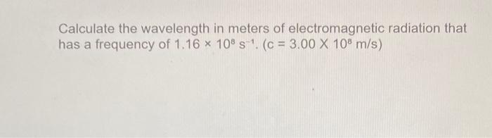 Solved Calculate the wavelength in meters of electromagnetic | Chegg.com