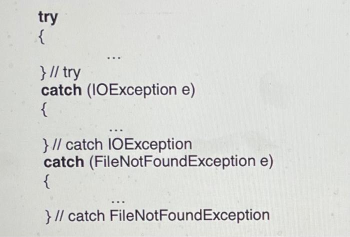 Solved try { } // try catch (IOException e) { } // catch | Chegg.com