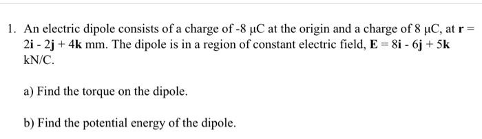 Solved 1. An electric dipole consists of a charge of -8 °C | Chegg.com
