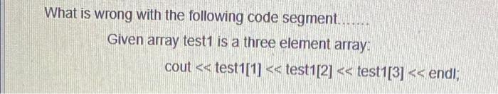 Solved What is wrong with the following code segment.. Given | Chegg.com