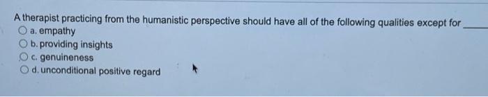 Solved A therapist practicing from the humanistic | Chegg.com