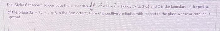 Use Stokes theorem to compute the circulation \( \oint_{C} \vec{F} \cdot d \vec{r} \) where \( \vec{F}=\left\langle 7 x y z,