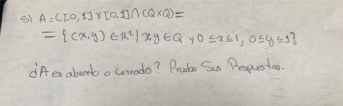 \[ \text { Si } \begin{aligned} A & =C[0,1] \times[0,1] \cap(Q \times Q)= \\ & =\left\{(x, y) \in R^{2} \mid x, y \in Q \text