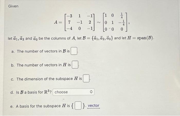 Solved Given A=⎣⎡−37−41−10−12−1⎦⎤∼⎣⎡10001041−410⎦⎤ let a1,a2 | Chegg.com
