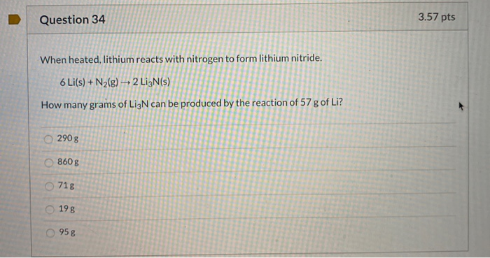 Solved Question 34 3.57 pts O When heated, lithium reacts | Chegg.com