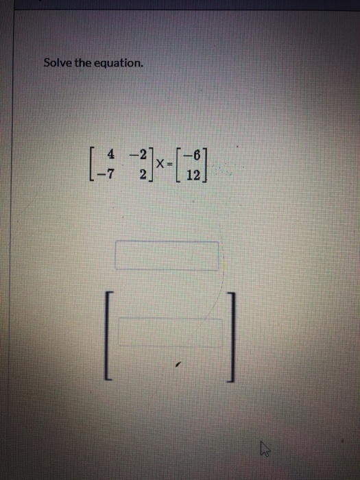 Solved Solve the equation. 4 -7 X -6 12 2 | Chegg.com