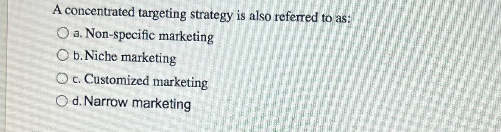 Solved A concentrated targeting strategy is also referred to | Chegg.com