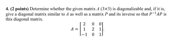Solved 4. (2 points) Determine whether the given matrix A | Chegg.com