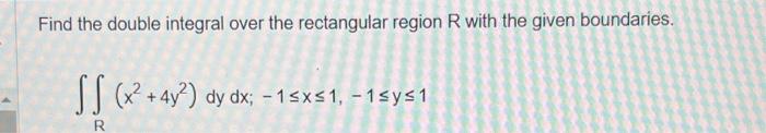 Solved Find the double integral over the rectangular region | Chegg.com