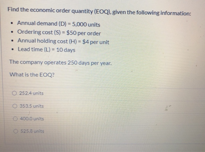 Solved Find the economic order quantity (EOQ), given the | Chegg.com