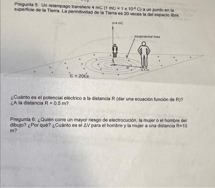 Pregunta 5: Un relampago transtiere \( 4 \mathrm{mC}\left(1 \mathrm{mC}=1 \times 10^{-3} \mathrm{C}\right) \) a un punto en l