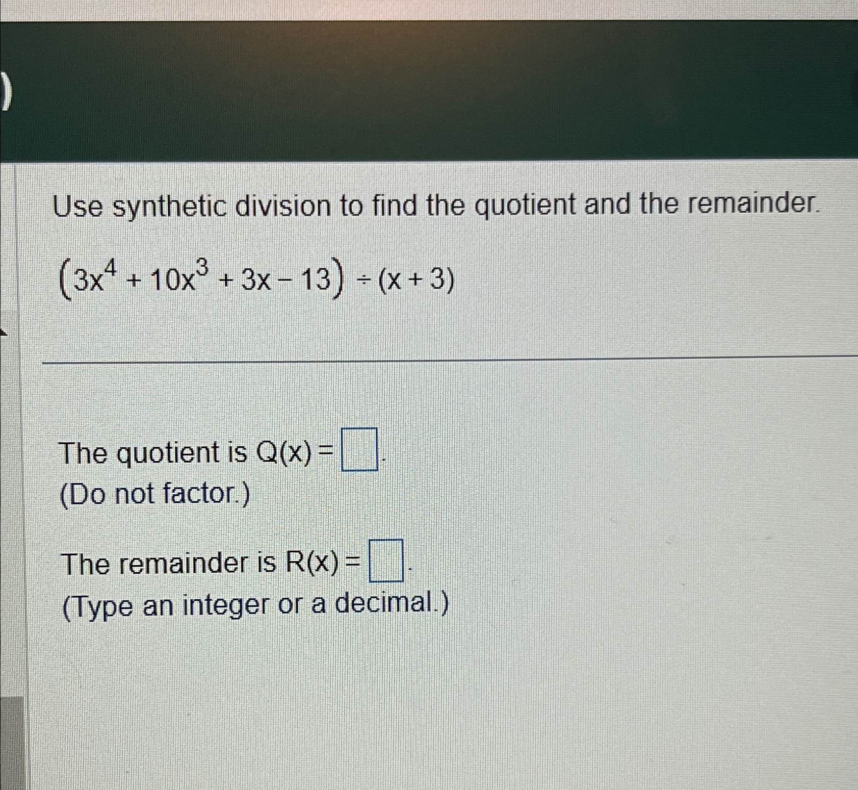 Solved Use synthetic division to find the quotient and the | Chegg.com