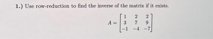 Solved 1.) Use row-reduction to find the inverse of the | Chegg.com