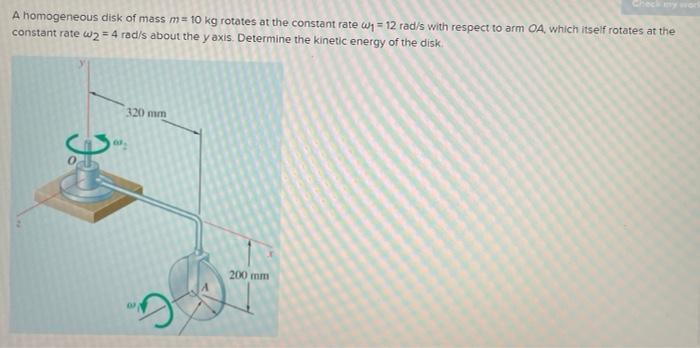 Solved A homogeneous disk of mass m= 10 kg rotates at the | Chegg.com