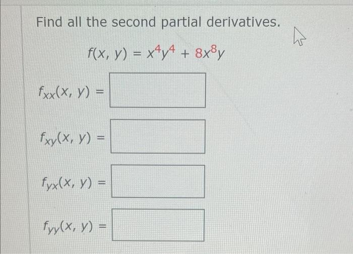 Find all the second partial derivatives. f(x, y) = x¹y¹ + 8x³y fxx(x, y) = fxy(x, y) = fyx(x, y) = fyy(X, Y) = h