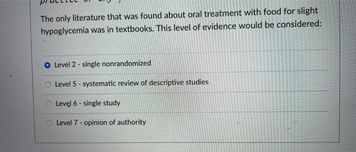 The only literature that was found about oral treatment with food for slight hypoglycemia was in textbooks. This level of evi