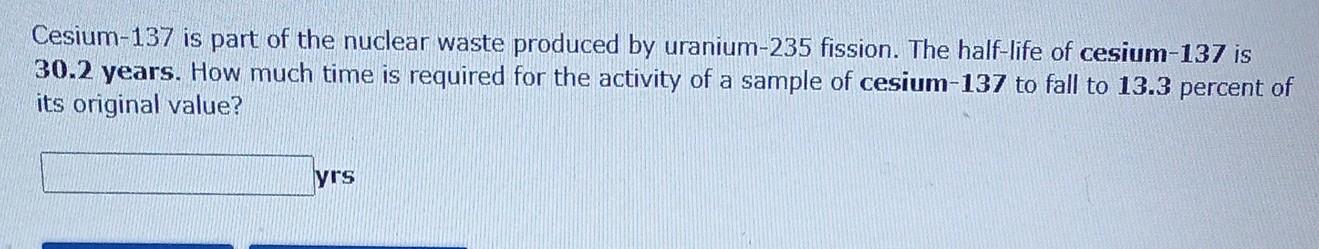 Solved Cesium-137 is part of the nuclear waste produced by | Chegg.com