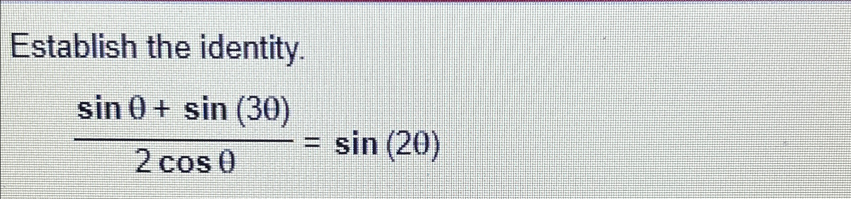 Solved Establish the identity.sinθ+sin(3θ)2cosθ=sin(2θ) | Chegg.com