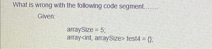 Solved What is wrong with the following code segment.... | Chegg.com