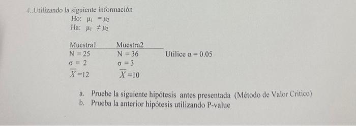 4. Utilizando la siguiente información Ho: \( \mu_{1}=\mu_{2} \) Ha: \( \mu_{1} \neq \mu_{2} \) a. Pruebe la siguiente hipóte