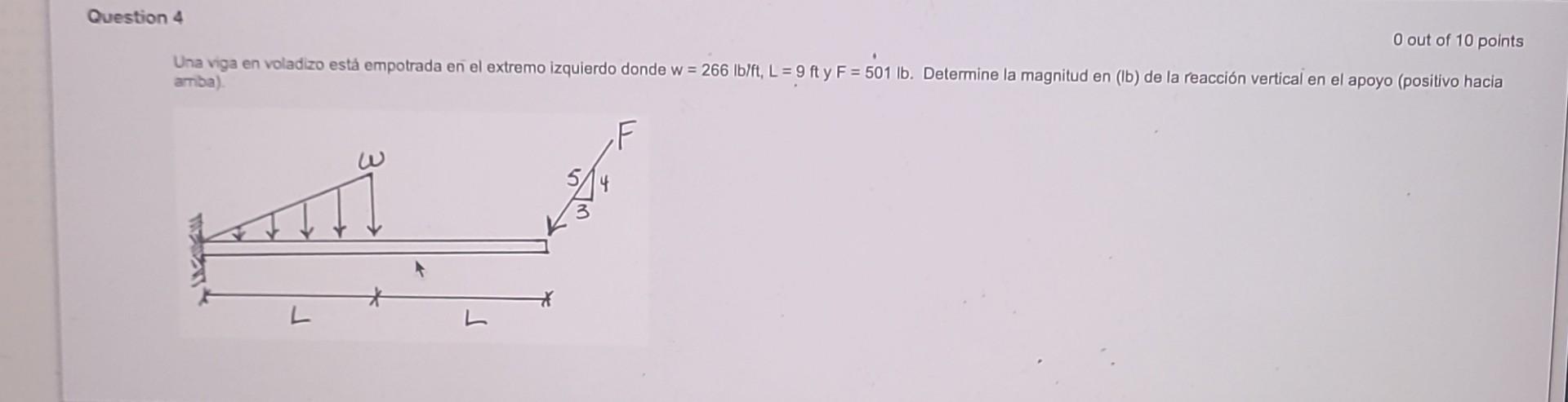 Una viga en voladizo está empotrada en el extremo izquierdo donde \( w=266 \mathrm{lb} / \mathrm{ft}, \mathrm{L}=9 \mathrm{ft