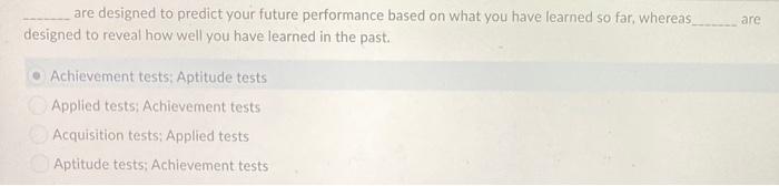 Solved are are designed to predict your future performance | Chegg.com