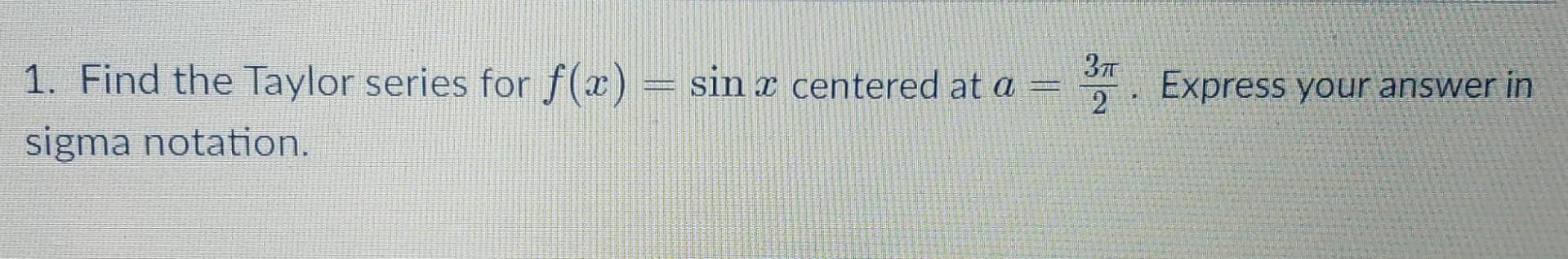 Solved 371 2 1. Find the Taylor series for f(x) = sin x | Chegg.com